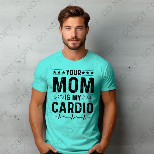 Black Your Mom Is My Cardio DTF Transfer