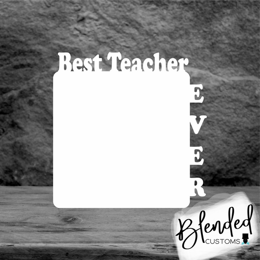 Best Teacher Ever Photo Sublimation Blank