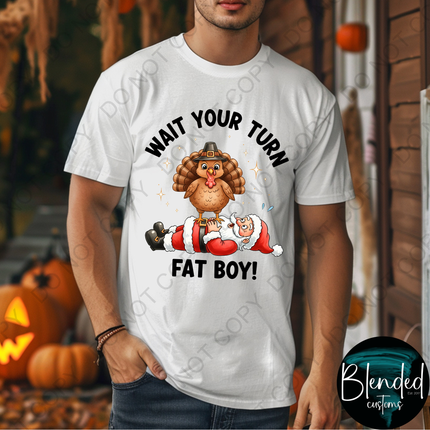 Wait Your Turn Fat Boy Direct to Film Transfer