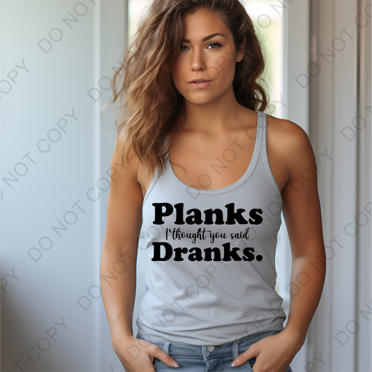 Planks I Thought You Said Dranks DTF Transfer