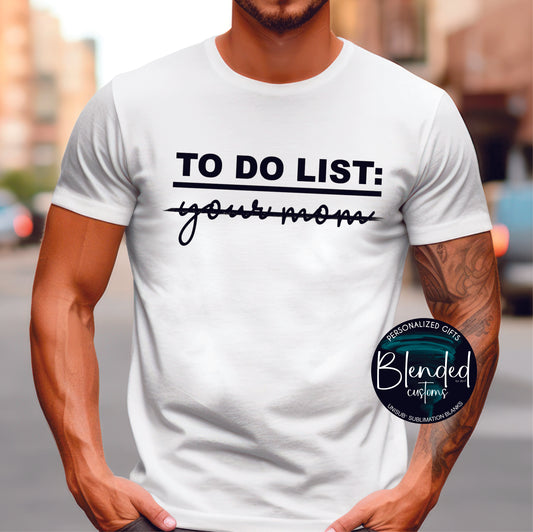 To Do List: Your Mom Shirt