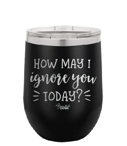 How May I Ignore You Today Laser Engraved Stemless  Tumbler