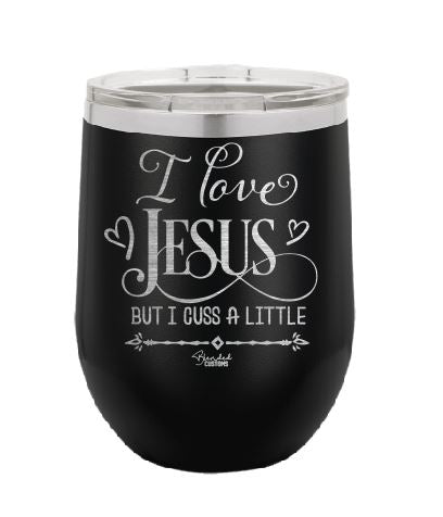 I Love Jesus But I Cuss A Little Laser Engraved Stemless  Tumbler