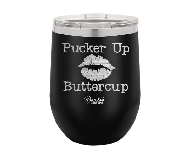 Pucker Up Buttercup Laser Engraved Stemless  Tumbler