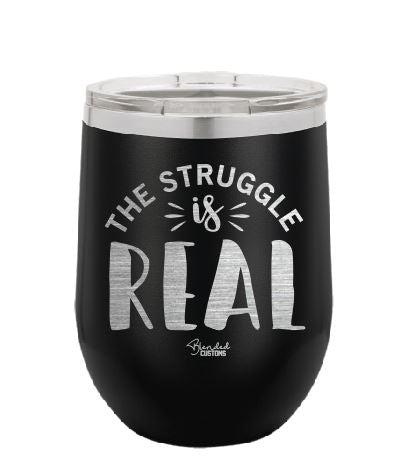 The Struggle Is Real Stemless  Tumbler