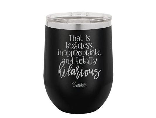 Tasteless, Inappropriate, Hilarious Laser Engraved Stemless  Tumbler