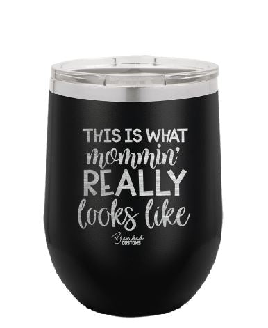 What Mommin' Really Looks Like Stemless  Tumbler