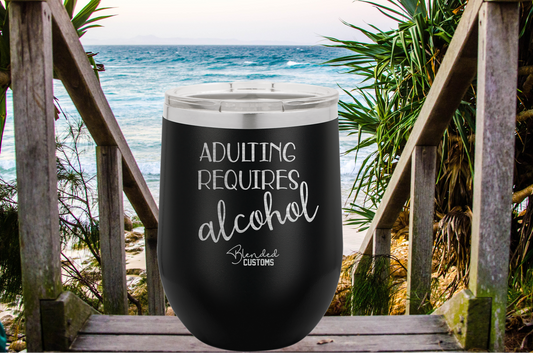 Adulting Requires Alcohol Laser Engraved Stemless  Tumbler