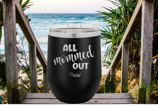 All Mommed Out Laser Engraved Stemless  Tumbler