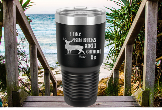 I Like Big Bucks and I Cannot Lie Laser Engraved Tumbler