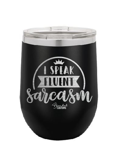 I Speak Fluent Sarcasm Laser Engraved Stemless  Tumbler