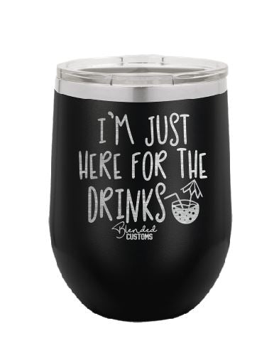 I'm Just Here For The Drinks Laser Engraved Stemless  Tumbler