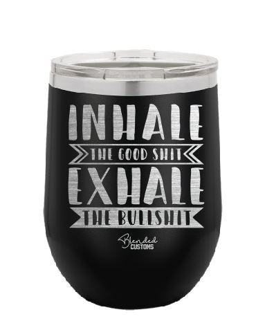 Inhale The Good Shit Stemless  Tumbler