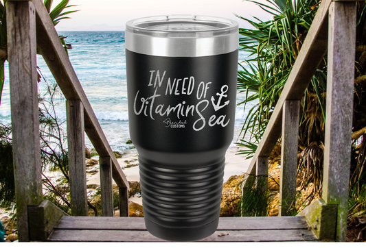 I'm In Need of Vitamin Sea Laser Engraved Tumbler