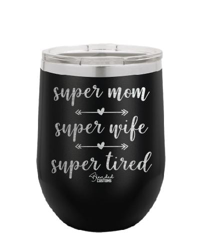 Super Mom, Super Wife, Super Tired Stemless  Tumbler